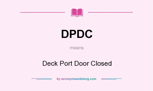 What does DPDC mean? It stands for Deck Port Door Closed