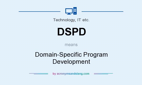 What does DSPD mean? It stands for Domain-Specific Program Development