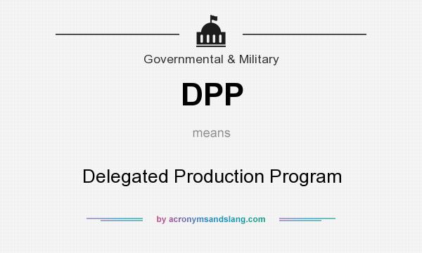 What does DPP mean? It stands for Delegated Production Program