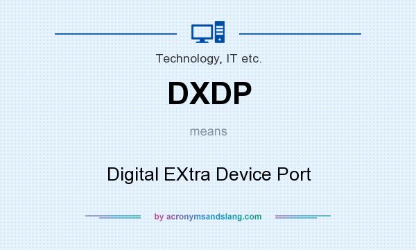 What does DXDP mean? It stands for Digital EXtra Device Port