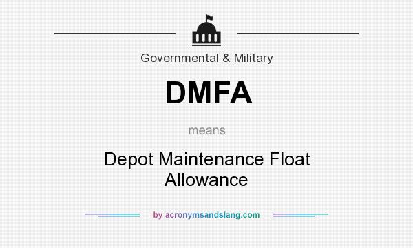 What does DMFA mean? It stands for Depot Maintenance Float Allowance