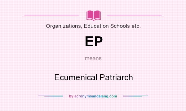 What does EP mean? It stands for Ecumenical Patriarch
