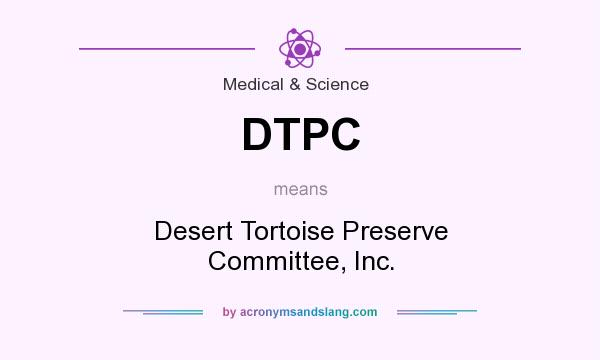 What does DTPC mean? It stands for Desert Tortoise Preserve Committee, Inc.