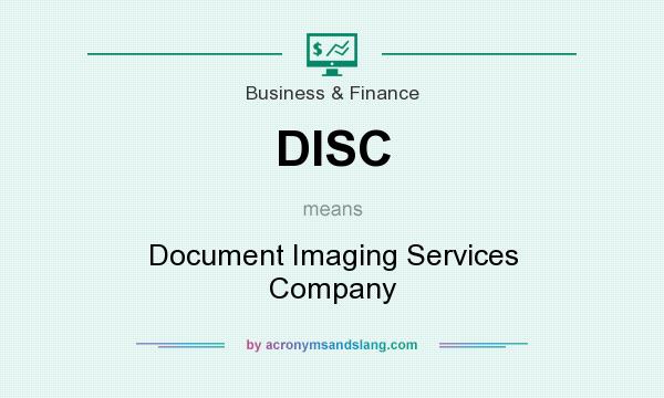What does DISC mean? It stands for Document Imaging Services Company