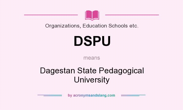 What does DSPU mean? It stands for Dagestan State Pedagogical University