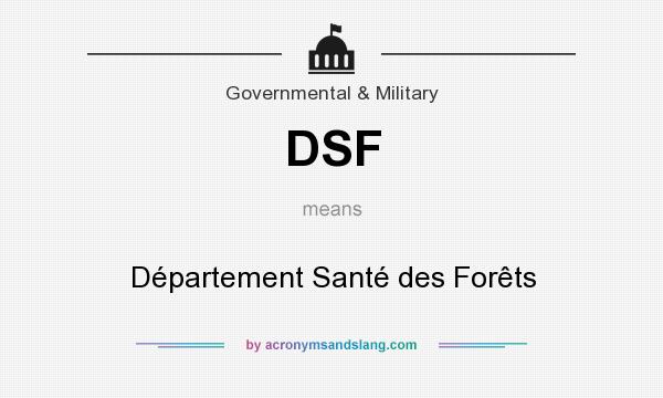 What does DSF mean? It stands for Département Santé des Forêts