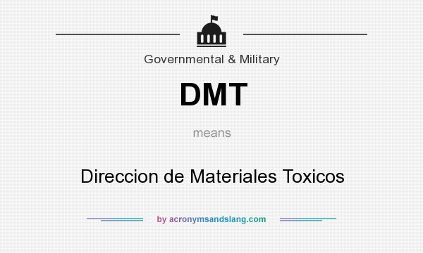 What does DMT mean? It stands for Direccion de Materiales Toxicos