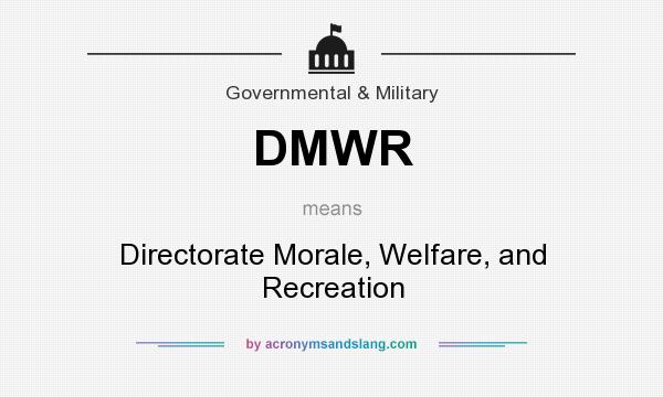 What does DMWR mean? It stands for Directorate Morale, Welfare, and Recreation