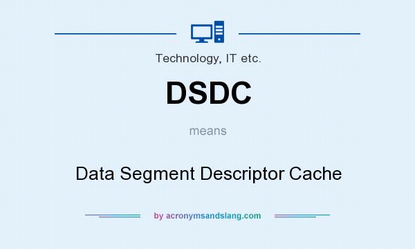 What does DSDC mean? It stands for Data Segment Descriptor Cache