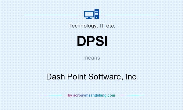 What does DPSI mean? It stands for Dash Point Software, Inc.