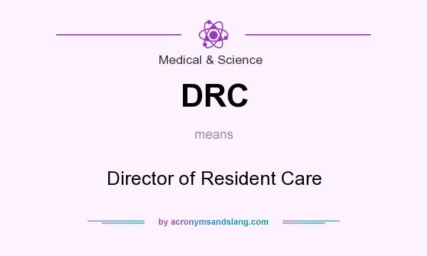 What does DRC mean? It stands for Director of Resident Care