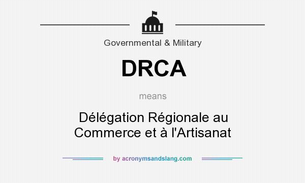 What does DRCA mean? It stands for Délégation Régionale au Commerce et à l`Artisanat