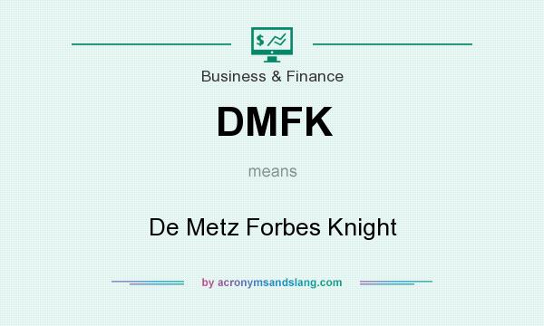 What does DMFK mean? It stands for De Metz Forbes Knight