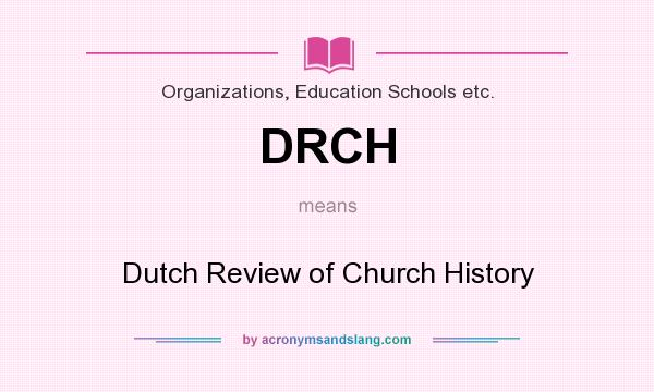 What does DRCH mean? It stands for Dutch Review of Church History