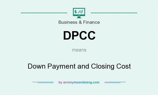 What does DPCC mean? It stands for Down Payment and Closing Cost