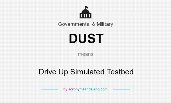 What does DUST mean? It stands for Drive Up Simulated Testbed