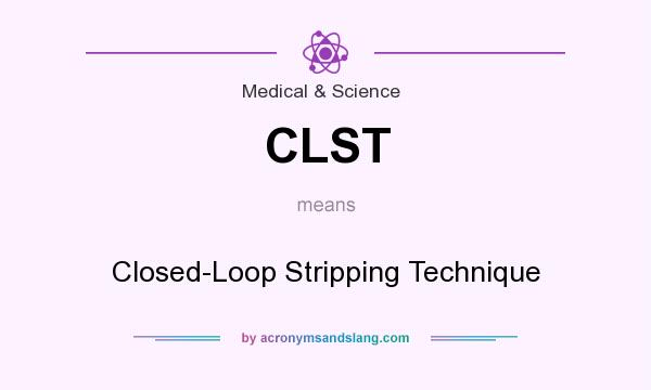 What does CLST mean? It stands for Closed-Loop Stripping Technique