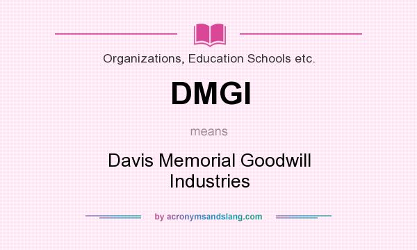 What does DMGI mean? It stands for Davis Memorial Goodwill Industries
