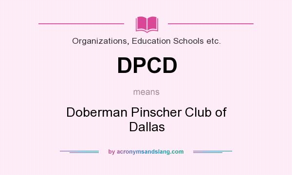 What does DPCD mean? It stands for Doberman Pinscher Club of Dallas