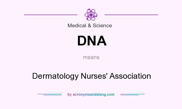 What does DNA mean? It stands for Dermatology Nurses` Association