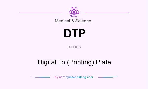 What does DTP mean? It stands for Digital To (Printing) Plate