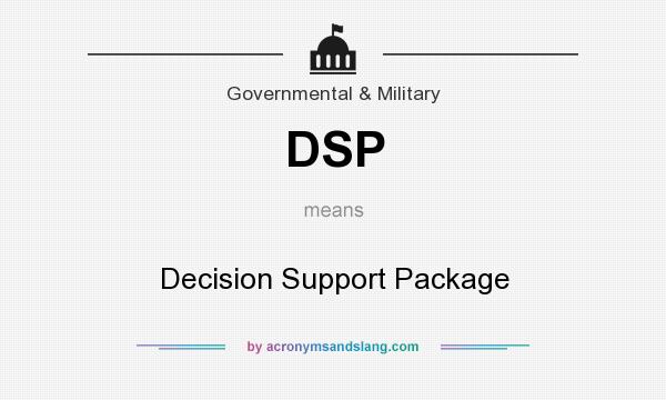 What does DSP mean? It stands for Decision Support Package