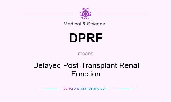 What does DPRF mean? It stands for Delayed Post-Transplant Renal Function