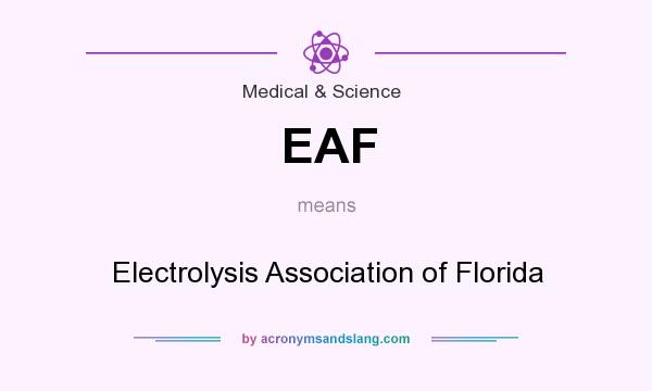 What does EAF mean? It stands for Electrolysis Association of Florida