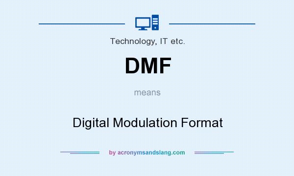 What does DMF mean? It stands for Digital Modulation Format
