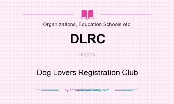 What does DLRC mean? It stands for Dog Lovers Registration Club