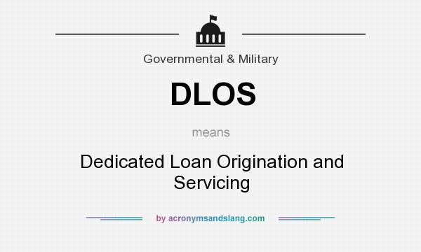 What does DLOS mean? It stands for Dedicated Loan Origination and Servicing