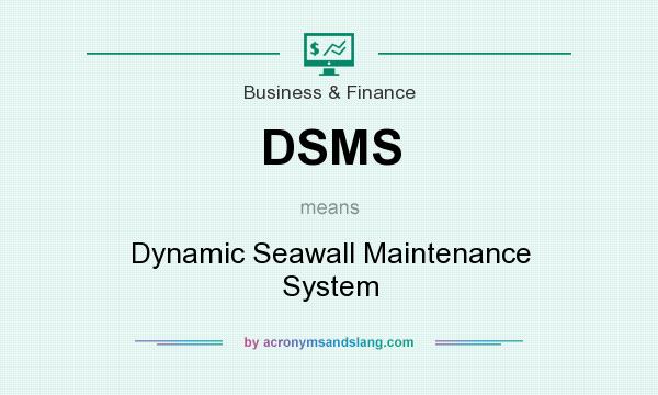 What does DSMS mean? It stands for Dynamic Seawall Maintenance System