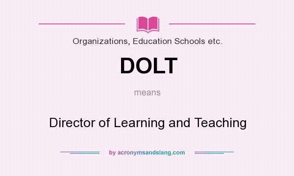 What does DOLT mean? It stands for Director of Learning and Teaching