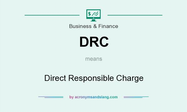 What does DRC mean? It stands for Direct Responsible Charge