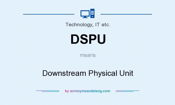 What does DSPU mean? It stands for Downstream Physical Unit
