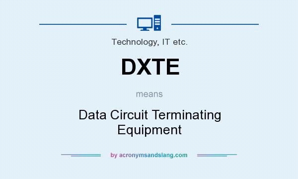 What does DXTE mean? It stands for Data Circuit Terminating Equipment