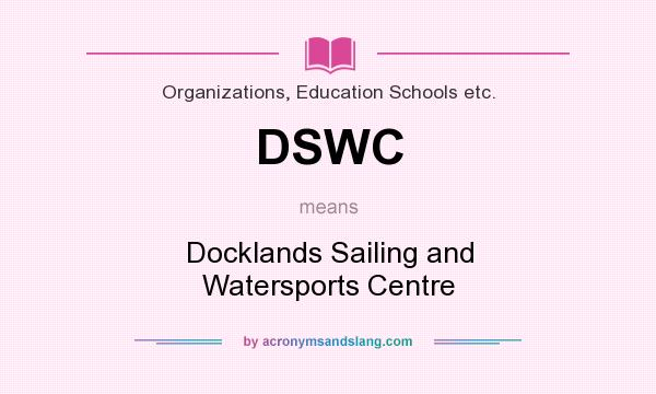 What does DSWC mean? It stands for Docklands Sailing and Watersports Centre