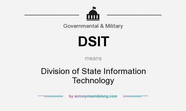 What does DSIT mean? It stands for Division of State Information Technology