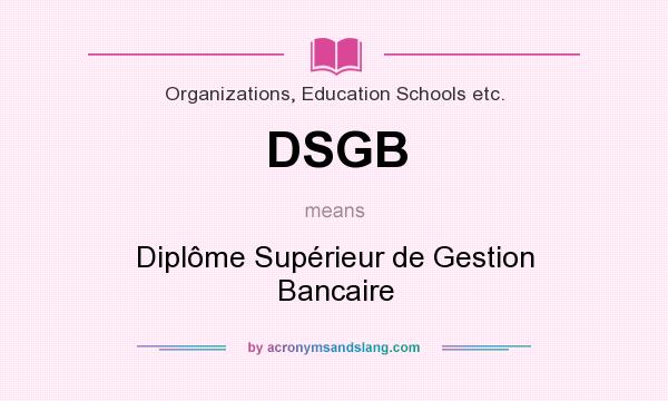 What does DSGB mean? It stands for Diplôme Supérieur de Gestion Bancaire