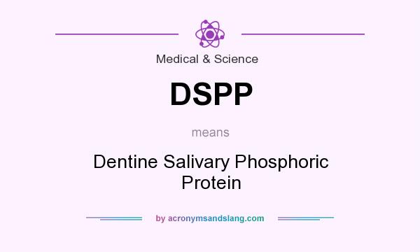 What does DSPP mean? It stands for Dentine Salivary Phosphoric Protein