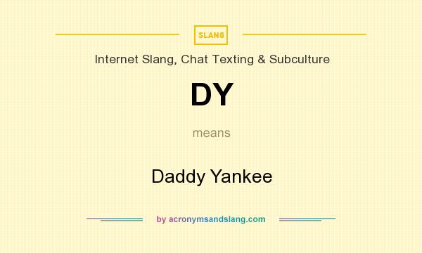 What does DY mean? It stands for Daddy Yankee