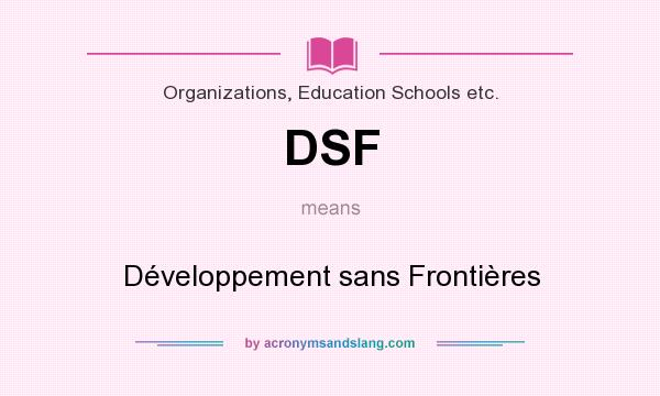 What does DSF mean? It stands for Développement sans Frontières