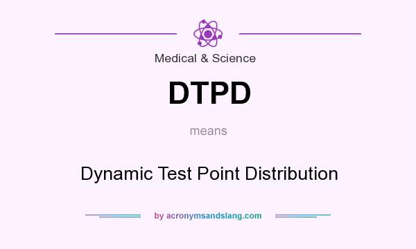 What does DTPD mean? It stands for Dynamic Test Point Distribution