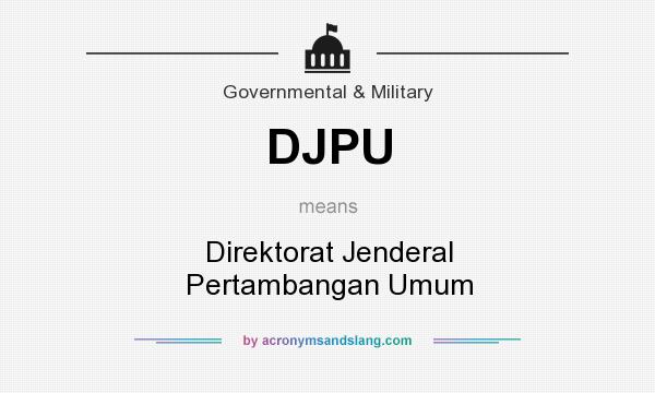 What does DJPU mean? It stands for Direktorat Jenderal Pertambangan Umum