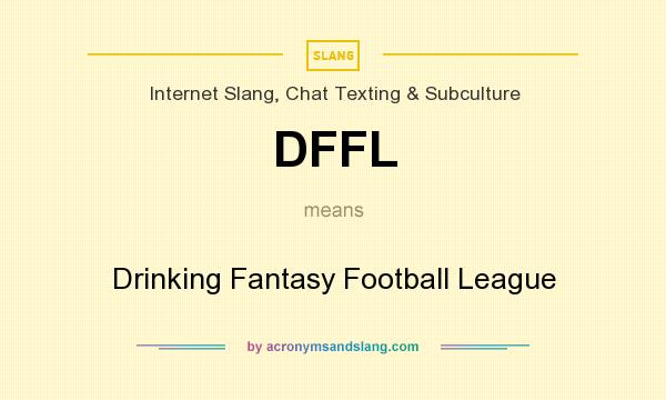 What does DFFL mean? It stands for Drinking Fantasy Football League