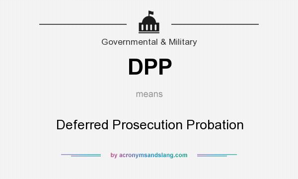 What does DPP mean? It stands for Deferred Prosecution Probation