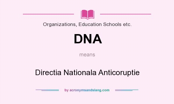 What does DNA mean? It stands for Directia Nationala Anticoruptie