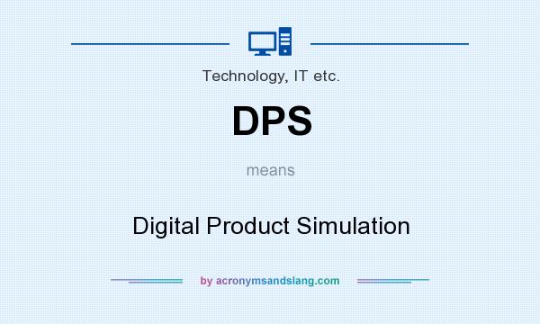 What does DPS mean? It stands for Digital Product Simulation