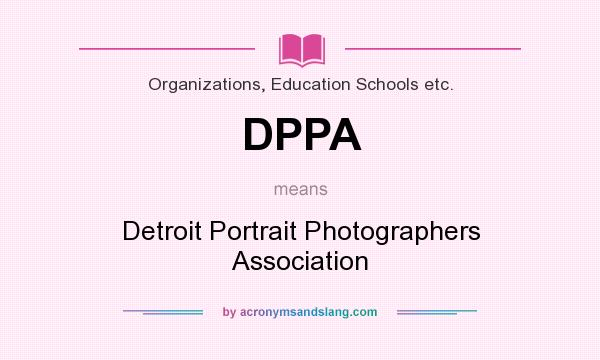 What does DPPA mean? It stands for Detroit Portrait Photographers Association