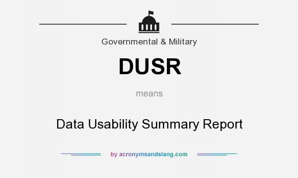 What does DUSR mean? It stands for Data Usability Summary Report